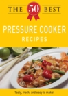 The 50 Best Pressure Cooker Recipes : Tasty, fresh, and easy to make! - eBook