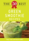 The 50 Best Green Smoothie Recipes : Tasty, fresh, and easy to make! - eBook