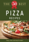 The 50 Best Pizza Recipes : Tasty, fresh, and easy to make! - eBook
