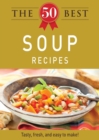 The 50 Best Soup Recipes : Tasty, fresh, and easy to make! - eBook