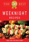 The 50 Best Weeknight Recipes : Tasty, fresh, and easy to make! - eBook