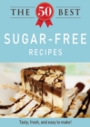 The 50 Best Sugar-Free Recipes : Tasty, fresh, and easy to make! - eBook