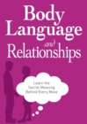 Body Language and Relationships : Learn the Secret Meaning Behind Every Move - eBook