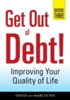 Get Out of Debt! Book Three : Improving Your Quality of Life - eBook