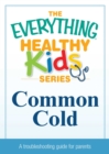 Common Cold : A troubleshooting guide to common childhood ailments - eBook