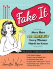 Fake It : More Than 100 Shortcuts Every Woman Needs to Know - Book