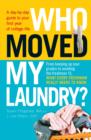 Who Moved My Laundry? : A Day-by-Day Guide to Your First Year of College Life - Book