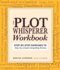 Plot Whisperer Workbook : Step-by-Step Exercises to Help You Create Compelling Stories - Book