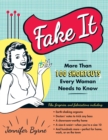 Fake It : More Than 100 Shortcuts Every Woman Needs to Know - eBook