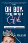 Oh Boy, You're Having a Girl : A Dad's Survival Guide to Raising Daughters - Book