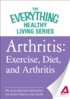 Arthritis: Exercise, Diet, and Arthritis : The most important information you need to improve your health - eBook