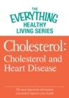 Cholesterol: Cholesterol and Heart Disease : The most important information you need to improve your health - eBook