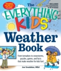 The Everything KIDS' Weather Book : From Tornadoes to Snowstorms, Puzzles, Games, and Facts That Make Weather for Kids Fun! - Book