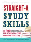 Straight-A Study Skills : More Than 200 Essential Strategies to Ace Your Exams, Boost Your Grades, and Achieve Lasting Academic Success - Book