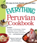 The Everything Peruvian Cookbook : Includes Conchitas a la Parmesana, Chicken Empanadas, Arroz con Mariscos, Classic Fish Cebiche, Tres Leches Cake and hundreds more! - eBook