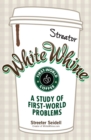 White Whine : A Study of First-World Problems - eBook