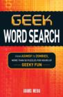 Geek Word Search : From Asimov to Zombies, More Than 50 Puzzles for Hours of Geeky Fun - Book