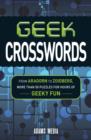 Geek Crosswords : From Aragorn to Zoidberg, More Than 50 Puzzles for Hours of Geeky Fun - Book