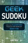 Geek Sudoku : More Than 75 Algorithmic Puzzles for Hours of Geeky Fun - Book