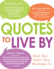 Quotes to Live By : Words That Inspire Those Who Inspire Us - Book