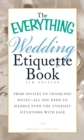 The Everything Wedding Etiquette Book : From Invites to Thank-you Notes - All You Need to Handle Even the Stickiest Situations with Ease - eBook