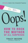 Oops! How to Rock the Mother of All Surprises : A Positive Guide to Your Unexpected Pregnancy - Book