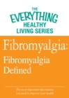 Fibromyalgia: Fibromyalgia Defined : The most important information you need to improve your health - eBook