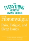 Fibromyalgia: Pain, Fatigue, and Sleep Issues : The most important information you need to improve your health - eBook