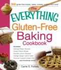 The Everything Gluten-Free Baking Cookbook : Includes Oatmeal Raisin Scones, Crusty French Bread, Favorite Lemon Squares, Orange Ginger Carrot Cake, Coconut Custard Cream Pie and hundreds more! - Book