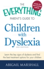 The Everything Parent's Guide to Children with Dyslexia : Learn the Key Signs of Dyslexia and Find the Best Treatment Options for Your Child - Book