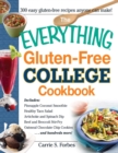 The Everything Gluten-Free College Cookbook : Includes Pineapple Coconut Smoothie, Healthy Taco Salad, Artichoke and Spinach Dip, Beef and Broccoli Stir-Fry, Oatmeal Chocolate Chip Cookies and Hundred - eBook