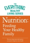 Nutrition: Feeding Your Healthy Family : The most important information you need to improve your health - eBook