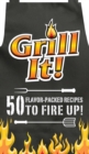 Grill It! : 50 Flavor-Packed Recipes to Fire Up! - Book
