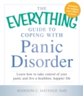 The Everything Guide to Coping with Panic Disorder : Learn How to Take Control of Your Panic and Live a Healthier, Happier Life - Book
