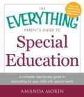 The Everything Parent's Guide to Special Education : A Complete Step-by-Step Guide to Advocating for Your Child with Special Needs - eBook
