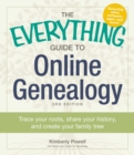 The Everything Guide to Online Genealogy : Trace Your Roots, Share Your History, and Create Your Family Tree - eBook