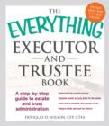 The Everything Executor and Trustee Book : A Step-by-Step Guide to Estate and Trust Administration - Book