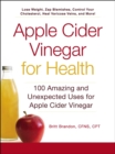Apple Cider Vinegar for Health : 100 Amazing and Unexpected Uses for Apple Cider Vinegar - eBook