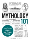 Mythology 101 : From Gods and Goddesses to Monsters and Mortals, Your Guide to Ancient Mythology - Book