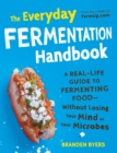 The Everyday Fermentation Handbook : A Real-Life Guide to Fermenting Food--Without Losing Your Mind or Your Microbes - eBook
