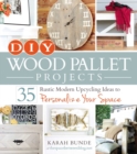 DIY Wood Pallet Projects : 35 Rustic Modern Upcycling Ideas to Personalize Your Space - eBook