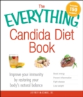 The Everything Candida Diet Book : Improve your immunity by restoring your body's natural balance - eBook