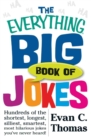 The Everything Big Book of Jokes : Hundreds of the Shortest, Longest, Silliest, Smartest, Most Hilarious Jokes You've Never Heard! - Book