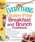 The Everything Gluten-Free Breakfast and Brunch Cookbook : Includes Crispy Potato Pancakes, Blackberry French Toast Casserole, Pull-Apart Cinnamon Raisin Biscuits, Pumpkin Spice Granola, Asparagus Fri - eBook