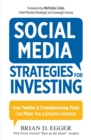 Social Media Strategies For Investing : How Twitter and Crowdsourcing Tools Can Make You a Smarter Investor - Book