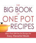 The Big Book of One Pot Recipes : More Than 500 One Pot Recipes for Easy, Flavorful Meals - Book