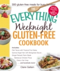 The Everything Weeknight Gluten-Free Cookbook : Includes Fish Tacos with Tropical Fruit Salsa, Quinoa Angel Hair with Bolognese Sauce, Ginger-Teriyaki Flank Steak, Barbecue Chicken Pizza, Cherry Oat C - eBook