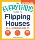 The Everything Guide To Flipping Houses : An All-Inclusive Guide to Buying, Renovating, Selling - Book
