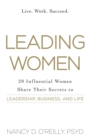 Leading Women : 20 Influential Women Share Their Secrets to Leadership, Business, and Life - eBook