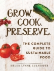 Grow. Cook. Preserve. : The Complete Guide to Sustainable Food - eBook